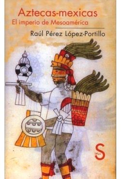 'Aztecas-mexicas, el Imperio de Mesoamérica'