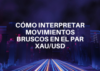 Cómo interpretar movimientos bruscos en el par XAU/USD