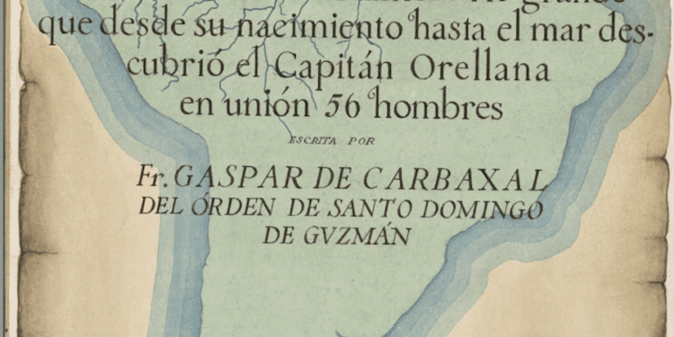 gaspar de carvajal fue el primer cronista del amazonas